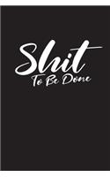 Shit To Be Done