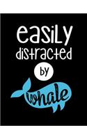 Easily Distracted By Whale: 120 Pages, Soft Matte Cover, 8.5 x 11