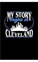 My Story Begins in Cleveland: 6x9 inches blank notebook, 120 Pages, Composition Book and Journal, perfect gift idea for everyone born in Cleveland