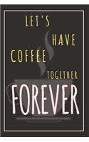 Lets Have Coffee Together Forever