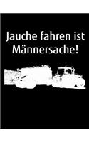 Jauche fahren ist Männersache!: A4 blanko Notizbuch zum Gülle fahren für einen Landwirt oder Lohner in der Landwirtschaft als Geschenk