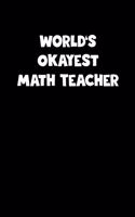 World's Okayest Math Teacher Notebook - Math Teacher Diary - Math Teacher Journal - Funny Gift for Math Teacher