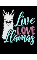 Live Love Llamas: Journal For Recording Notes, Thoughts, Wishes Or To Use As A Notebook For Llama Lovers, Zoo Animal Enthusiasts And Everyone Who Believes That There 