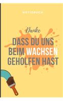 Danke Dass Du Uns Beim Wachsen Geholfen Hast Notizbuch: A5 Notizbuch LINIERT Geschenkidee für deine Eltern - Mama Papa Oma Opa Geschwister Lehrer Erzieher - Geburtstag - persönliches Geschenk Abschied