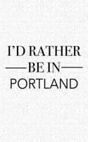 I'd Rather Be in Portland: A 6x9 Inch Matte Softcover Journal Notebook with 120 Blank Lined Pages and a Positive Hometown or Travel Cover Slogan