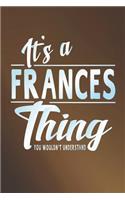 It's a Frances Thing You Wouldn't Understand: First Name Funny Sayings Personalized Customized Names Women Girl Mother's Day Gift Notebook Journal