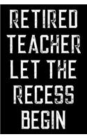 Retired Teacher Let The Recess Begin: Blank Wide Ruled Composition Notebook Journal Teacher Retirement Gift