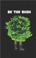 Be the Bush