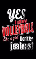 Yes I Play Volleyball Like A Girl. Don't Be Jealous