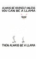 Always Be Yourself Unless You Can Be A Llama Then Always Be A Llama: Cute Llama Lovers Journal / Notebook / Diary / Birthday Gift (6x9 - 110 Blank Lined Pages)