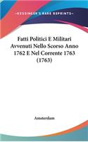 Fatti Politici E Militari Avvenuti Nello Scorso Anno 1762 E Nel Corrente 1763 (1763)