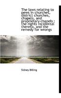 The Laws Relating to Pews in Churches, District Churches, Chapels, and Proprietary Chapels: The Rig