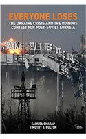 Everyone Loses: The Ukraine Crisis and the Ruinous Contest for Post-Soviet Eurasia