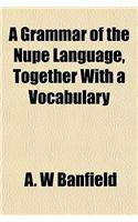 A Grammar of the Nupe Language, Together with a Vocabulary: (English)