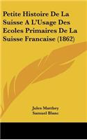 Petite Histoire de La Suisse A L'Usage Des Ecoles Primaires de La Suisse Francaise (1862)