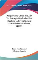 Ausgewahlte Urkunden Zur Verfassungs-Geschichte Der Deutsch-Osterreichischen Erblande Im Mittelalter (1895)