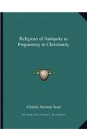 Religions of Antiquity as Preparatory to Christianity