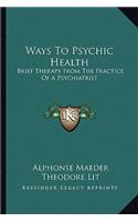 Ways To Psychic Health: Brief Therapy From The Practice Of A Psychiatrist(English)