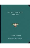 Man's Immortal Bodies