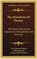 The Mostellaria of Plautus: With Notes Critical and Explanatory; Prolegomena and Excursus