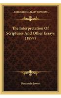The Interpretation of Scriptures and Other Essays (1897) the Interpretation of Scriptures and Other Essays (1897)