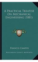 A Practical Treatise On Mechanical Engineering (1881): (English)