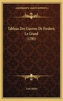 Tableau Des Guerres De Frederic Le Grand (1785): (French)