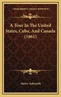 A Tour In The United States, Cuba, And Canada (1861): (English)