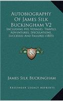 Autobiography Of James Silk Buckingham V2: Including His Voyages, Travels, Adventures, Speculations, Successes And Failures (1855)