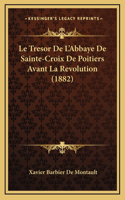 Le Tresor De L'Abbaye De Sainte-Croix De Poitiers Avant La Revolution (1882)