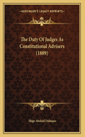 The Duty Of Judges As Constitutional Advisers (1889): (English)