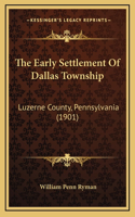 Early Settlement Of Dallas Township