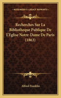 Recherches Sur La Bibliotheque Publique De L'Eglise Notre-Dame De Paris (1863)