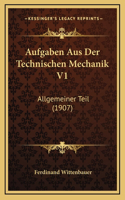 Aufgaben Aus Der Technischen Mechanik V1: Allgemeiner Teil (1907)