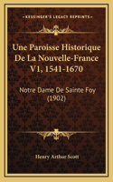 Paroisse Historique De La Nouvelle-France V1, 1541-1670: Notre Dame De Sainte Foy (1902)