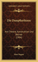 Dampfturbinen: Ihre Theorie, Konstruktion Und Betrieb (1904)