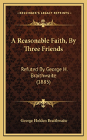 A Reasonable Faith, By Three Friends