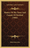 History Of The Town And County Of Wexford (1904)