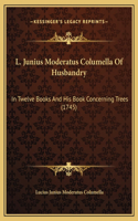 L. Junius Moderatus Columella Of Husbandry