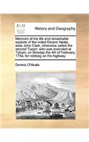 Memoirs of the life and remarkable exploits of the noted Dennis Neale, alias John Clark, otherwise called the second Turpin