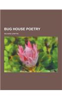 Bug House Poetry