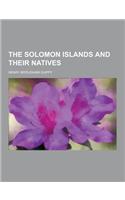 The Solomon Islands and Their Natives