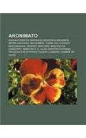 Anonimato: Asociaciones de Anonimos, Maestros Anonimos, Redes Anonimas, Sin Nombre, Tumba del Soldado Desconocido, Freenet, Masca