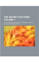 The Secret Doctrine Volume 1; The Synthesis of Science, Religion and Philosophy: (English)