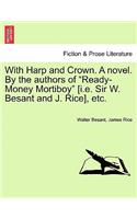 With Harp and Crown. a Novel. by the Authors of Ready-Money Mortiboy [I.E. Sir W. Besant and J. Rice], Etc.