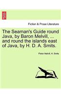 Seaman's Guide Round Java, by Baron Melvill, ... and Round the Islands East of Java, by H. D. A. Smits.