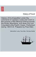 History of the Expedition under the command of Captains Lewis and Clark to the sources of the Missouri thence across the Rocky Mountains, and down the river Columbia to the Pacific Ocean, vol. I