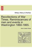 Recollections of War Times. Reminiscences of Men and Events in Washington 1860-1865.