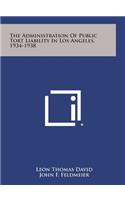 The Administration of Public Tort Liability in Los Angeles, 1934-1938