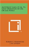 Antitrust Laws, et al. vs. Unit Operation of Oil or Gas Pools